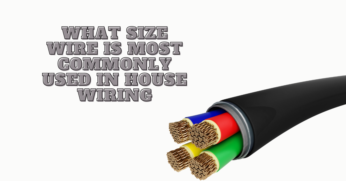What Size Wire Is Most Commonly Used In House Wiring