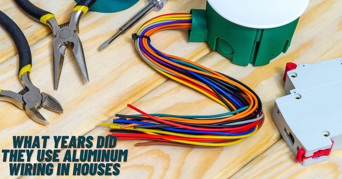 What Years Did They Use Aluminum Wiring In Houses