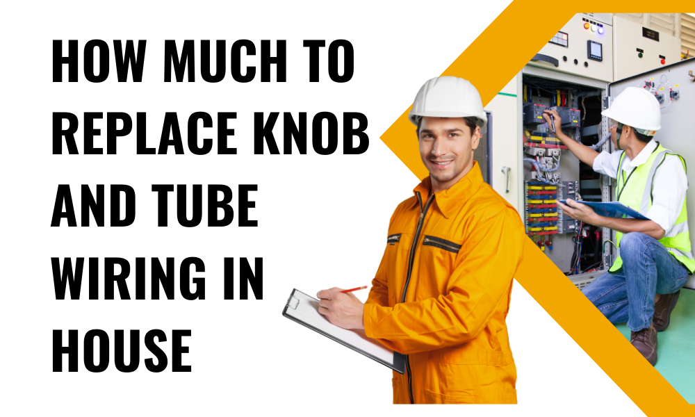 How Much to Replace Knob and Tube Wiring in House